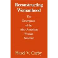 Reconstructing Womanhood The Emergence of the Afro-American Woman Novelist