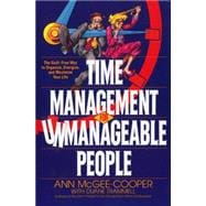 Time Management for Unmanageable People The Guilt-Free Way to Organize, Energize, and Maximize Your Life