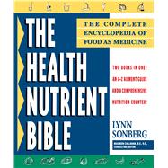 Health Nutrient Bible The Complete Encyclopedia of Food as Medicine