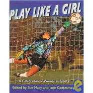 Play Like a Girl : A Celebration of Women in Sports