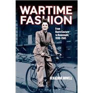 Wartime Fashion From Haute Couture to Homemade, 1939-1945