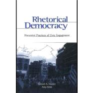 Rhetorical Democracy : Discursive Practices of Civic Engagement