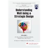 Understanding Well-being & Strategic Design: Volume I of Well-Being, Strategic Design, Transition, and Policy- University of British Columbia