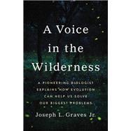 A Voice in the Wilderness A Pioneering Biologist Explains How Evolution Can Help Us Solve Our Biggest Problems