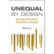 Unequal By Design: High-Stakes Testing and the Standardization of Inequality