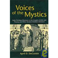 Voices of the Mystics : Early Christian Discourse in the Gospels of John and Thomas and Other Ancient Christian Literature