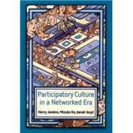 Participatory Culture in a Networked Era A Conversation on Youth, Learning, Commerce, and Politics,9780745660714