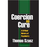 Coercion as Cure: A Critical History of Psychiatry