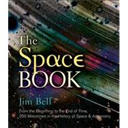 The Space Book From the Beginning to the End of Time, 250 Milestones in the History of Space & Astronomy