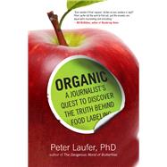 Organic A Journalist's Quest to Discover the Truth Behind Food Labeling
