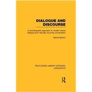 Dialogue and Discourse (RLE Linguistics C: Applied Linguistics): A Sociolinguistic Approach to Modern Drama Dialogue and Naturally Occurring Conversation