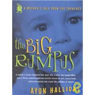 The Big Rumpus A Mother's Tale from the Trenches