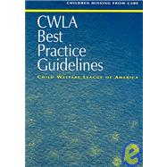 CWLA Best Practice Guidelines for Children Missing from Care