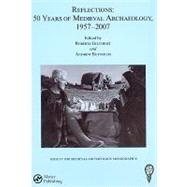 Reflections: 50 Years of Medieval Archaeology, 1957-2007: No. 30: 50 Years of Medieval Archaeology, 1957-2007