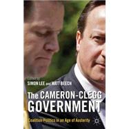 The Cameron-Clegg Government Coalition Politics in an Age of Austerity