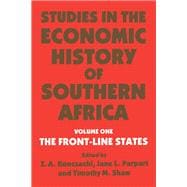 Studies in the Economic History of Southern Africa: Volume 1: The Front Line states