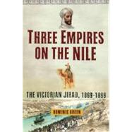 Three Empires on the Nile : The Victorian Jihad, 1869-1899