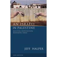 An Israeli in Palestine Resisting Dispossession, Redeeming Israel, Second Edition,9780745330716