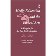 Media Education and the Liberal Arts: A Blueprint for the New Professionalism