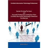Certified Information Technology Professional Secrets to Acing the Exam and Successful Finding and Landing Your Next Certified Information Technology Professional Certified Job