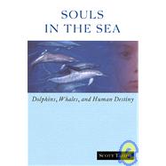 Souls in the Sea Dolphins, Whales, and Human Destiny