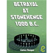 Betrayal at Stonehenge 1000 B. C.