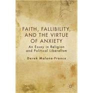 Faith, Fallibility, and the Virtue of Anxiety An Essay in Religion and Political Liberalism