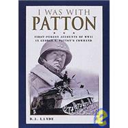 I Was With Patton First-Person Accounts of WWII In George S. Patton's Command