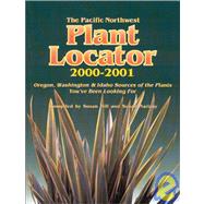 The Pacific Northwest Plant Locator 2000-2001: Oregon, Washington & Idaho Sources of the Plants You'Ve Been Looking for