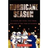 Hurricane Season A Coach, His Team, and Their Triumph in the Time of Katrina