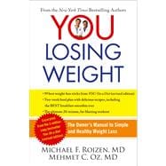 YOU: Losing Weight The Owner's Manual to Simple and Healthy Weight Loss