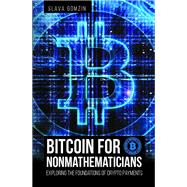 Bitcoin for Nonmathematicians : Exploring the Foundations of Crypto Payments
