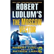 Robert Ludlum's The Moscow Vector A Covert-One Novel