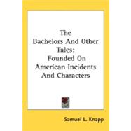 The Bachelors And Other Tales: Founded on American Incidents and Characters