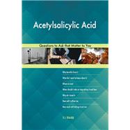 Acetylsalicylic Acid 627 Questions to Ask that Matter to You