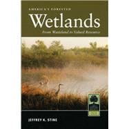 America's Forested Wetlands From Wasteland to Valued Resource