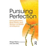 Pursuing Perfection: Eating Disorders, Body Myths, and Women at Midlife and Beyond