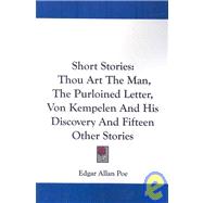 Short Stories : Thou Art the Man, the Purloined Letter, Von Kempelen and His Discovery and Fifteen Other Stories