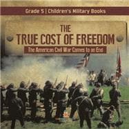 The True Cost of Freedom | The American Civil War Comes to an End Grade 5 | Children's Military Books
