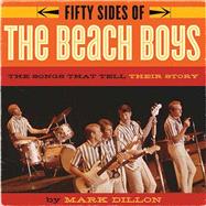 Fifty Sides of the Beach Boys The Songs That Tell Their Story