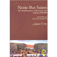 NONE BUT SAINTS: The Transformation of Mennonite Life in Russia, 1789-1889