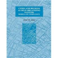 Cities and Regions as Self-Organizing Systems: Models of Complexity