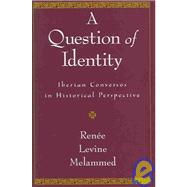 A Question of Identity Iberian Conversos in Historical Perspective