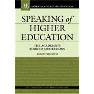 Speaking of Higher Education The Academic's Book of Quotations