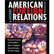 American Foreign Relations A History, Volume 1: To 1920