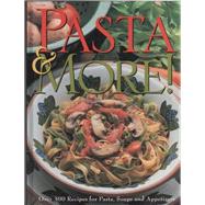 Pasta and More! : Over 300 Recipes for Pasta, Soups and Appetizers