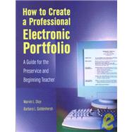 How to Create a Professional Electronic Portfolio: A Guide for the Perservice and Beginning Teacher