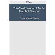The Classic Works of Annie Trumbull Slosson