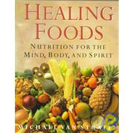 Healing Foods : Nutrition for the Mind, Body and Spirit