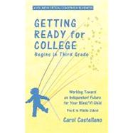 Getting Ready for College Begins in Third Grade: Working Toward an Independent Future for Your Blind/ Visually Impaired Child; Pre-K to Middle School